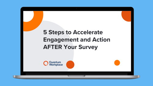 5 steps to accelerate engagement and action AFTER your survey