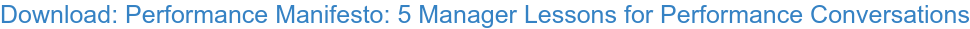 Download: Performance Manifesto: 5 Manager Lessons for Performance Conversations